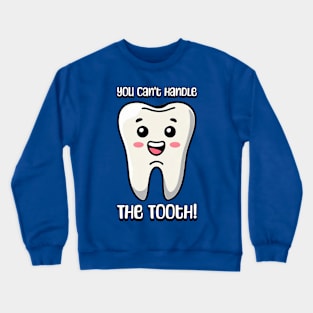 You Can't Handle The Tooth! Cute Tooth Cartoon Crewneck Sweatshirt